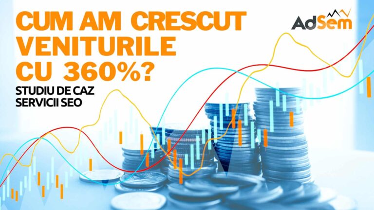 Studiu de Caz – Cum am crescut veniturile cu 360% prin SEO