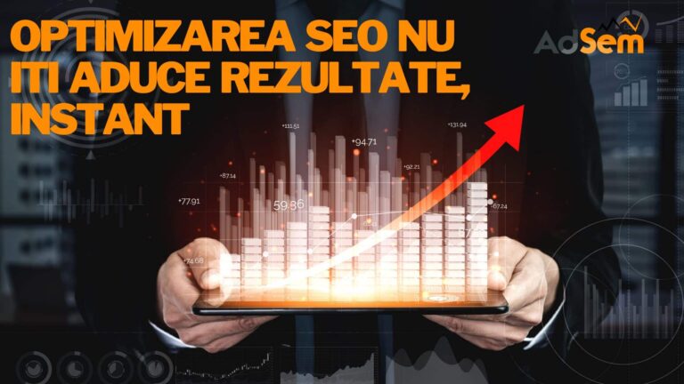 Optimizarea SEO nu iti aduce rezultate, instant