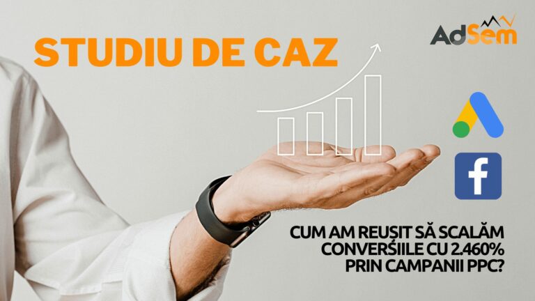 Studiu de Caz – Cum am reusit sa scalam conversiile cu 2.460% prin campanii PPC?